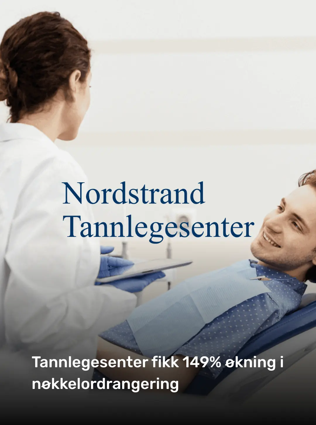 Nordstrand Tannlegesenter: originalt kundemateriell om 149 prosent økning i nøkkelordrangering.